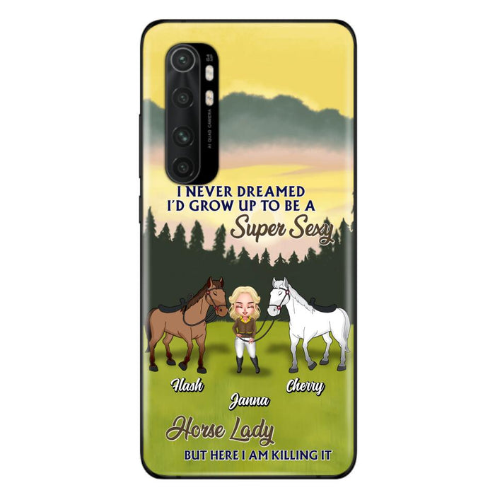 Custom Personalized Horse Lady Phone Case for Xiaomi/ Oppo/ Huawei - Gift For Horse Lovers - I Never Dreamed I'd Grow Up To Be A Super Sexy Horse Lady