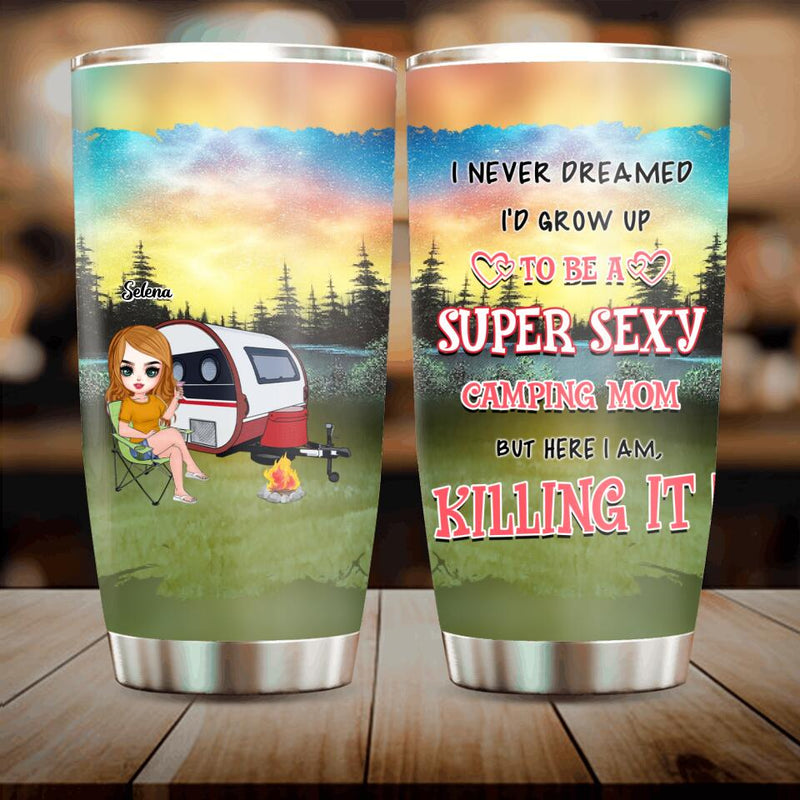 Personalized Camping Mom Tumbler - Gift Idea For Camping Lover/Mother's Day - I Never Dreamed I'd Grow Up To Be A Super Sexy Camping Mom. But Here I Am, Killing It!