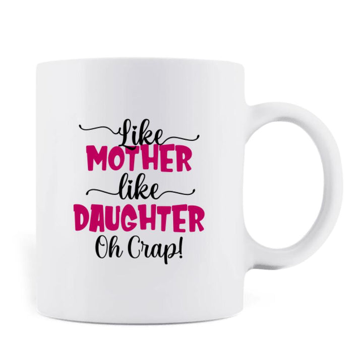 Custom Personalized Mother And Daughter Mug - Gift Idea For Mother's Day - Like Mother Like Daughter Oh Crap