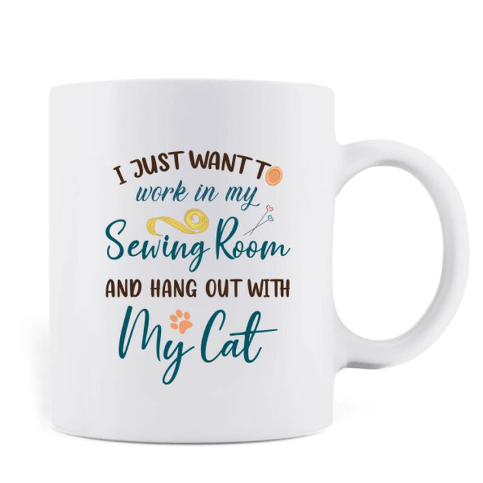 Custom Personalized Cat Mom Sewing Coffee Mug - Gift Idea For Cat and Sewing Lovers/Mother's Day - Upto 6 Cats - I Just Want To Work In My Sewing Room And Hang Out With My Cat