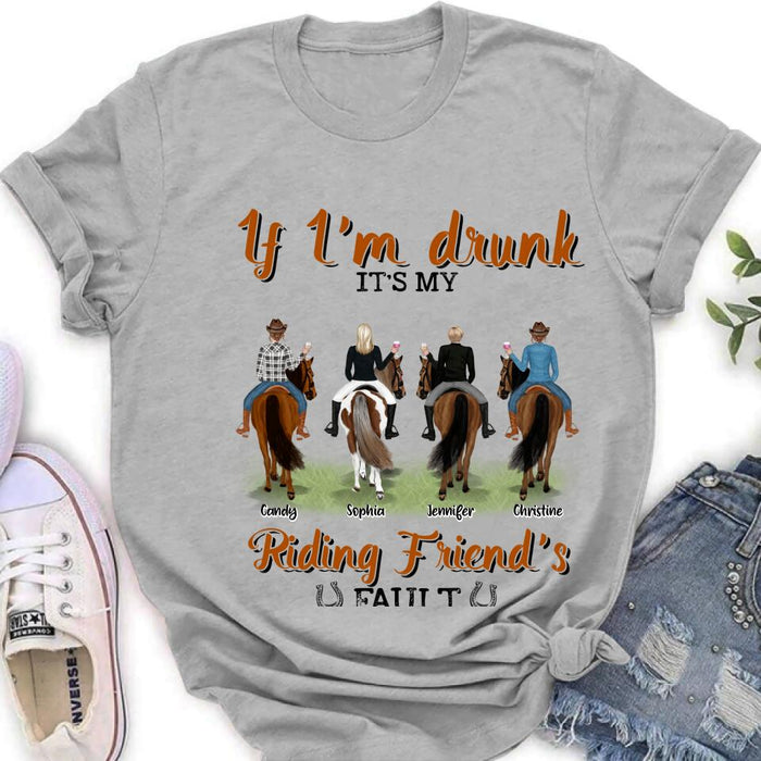 Custom Personalized Riding Horse Friends Shirt/Hoodie/Sweatshirt/Sleeve - Gift for Besties, Horse Lovers - Up to 4 Besties - If I'm drunk It's my riding friend's fault