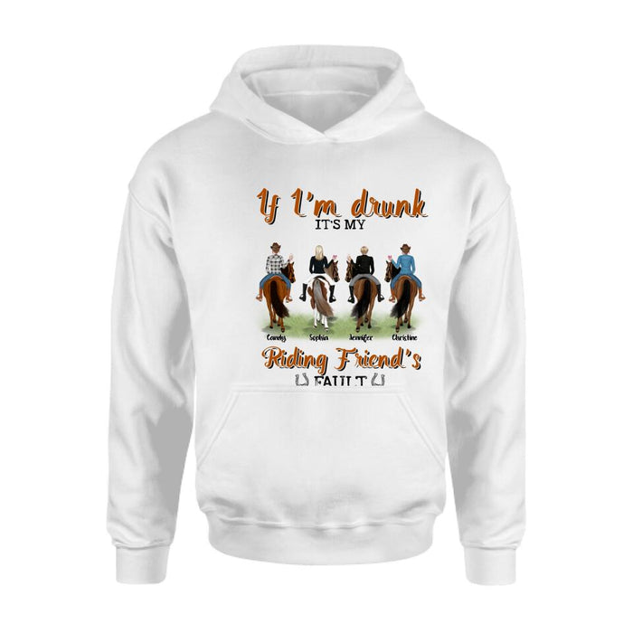 Custom Personalized Riding Horse Friends Shirt/Hoodie/Sweatshirt/Sleeve - Gift for Besties, Horse Lovers - Up to 4 Besties - If I'm drunk It's my riding friend's fault