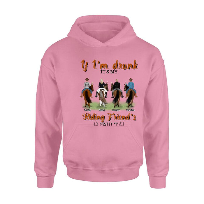 Custom Personalized Riding Horse Friends Shirt/Hoodie/Sweatshirt/Sleeve - Gift for Besties, Horse Lovers - Up to 4 Besties - If I'm drunk It's my riding friend's fault