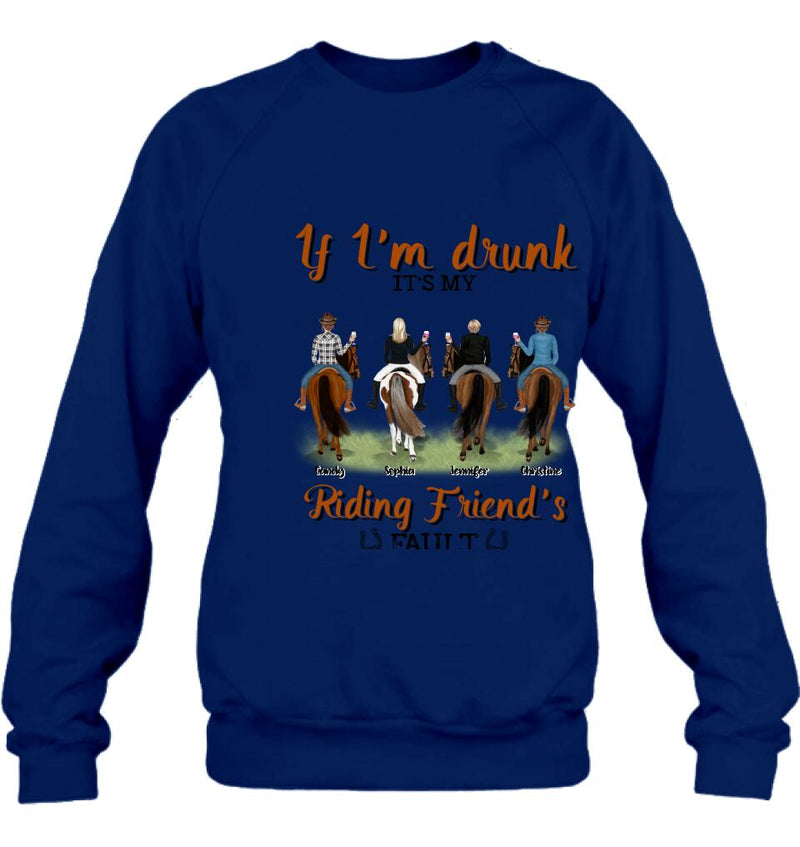 Custom Personalized Riding Horse Friends Shirt/Hoodie/Sweatshirt/Sleeve - Gift for Besties, Horse Lovers - Up to 4 Besties - If I'm drunk It's my riding friend's fault