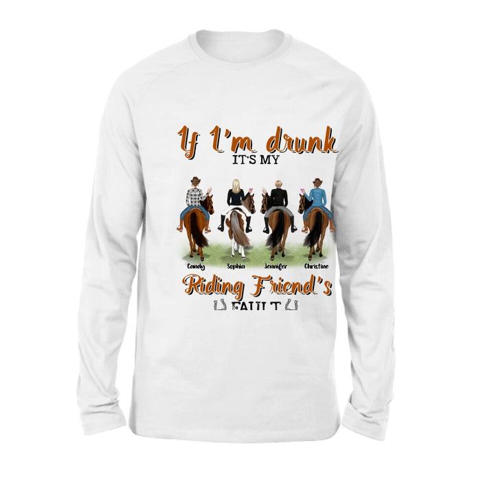 Custom Personalized Riding Horse Friends Shirt/Hoodie/Sweatshirt/Sleeve - Gift for Besties, Horse Lovers - Up to 4 Besties - If I'm drunk It's my riding friend's fault