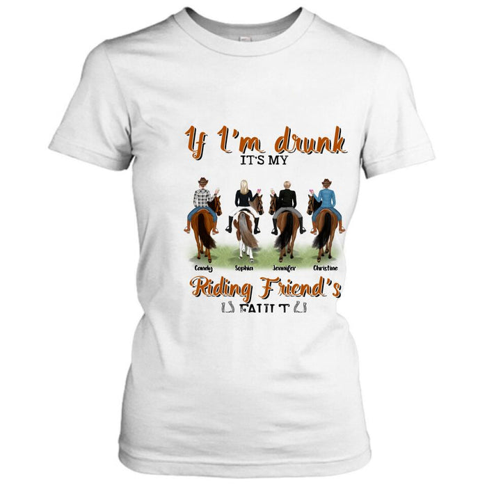 Custom Personalized Riding Horse Friends Shirt/Hoodie/Sweatshirt/Sleeve - Gift for Besties, Horse Lovers - Up to 4 Besties - If I'm drunk It's my riding friend's fault