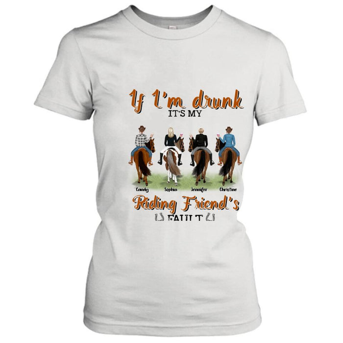 Custom Personalized Riding Horse Friends Shirt/Hoodie/Sweatshirt/Sleeve - Gift for Besties, Horse Lovers - Up to 4 Besties - If I'm drunk It's my riding friend's fault