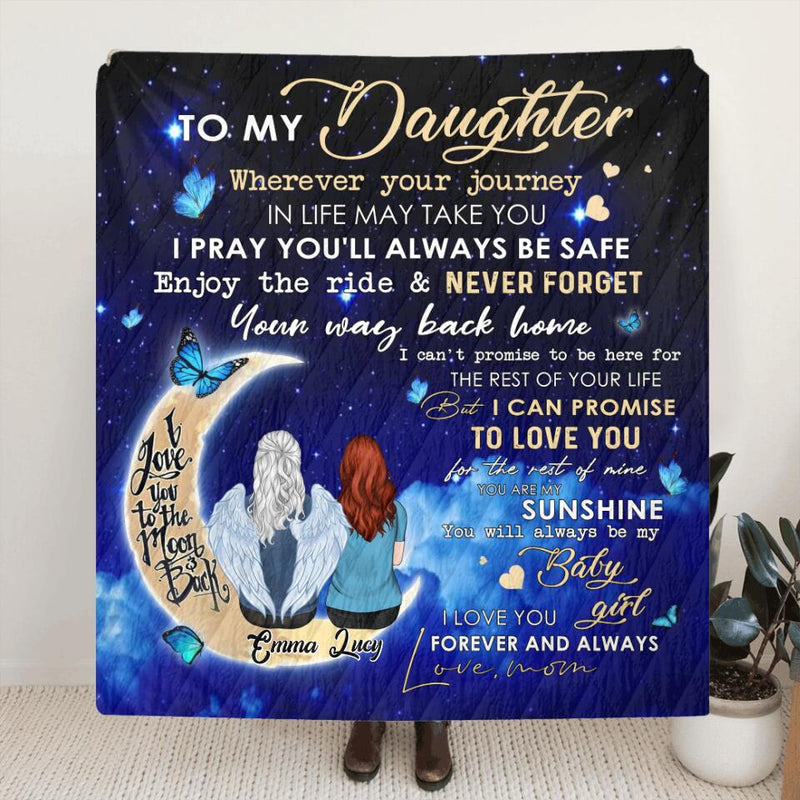 Personalized Mom Quilt/Fleece Throw Blanket - Gift Idea For Mother's Day - To My Daughter, Wherever Your Journey In Life May Take You, I Pray You'll Always Be Safe