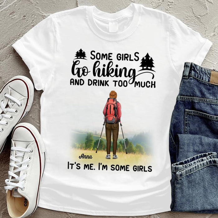 Custom Personalized Hiking Girl T-Shirt - Best Gifts For Hiking Lovers - Some Girls Go Hiking And Drink Too Much