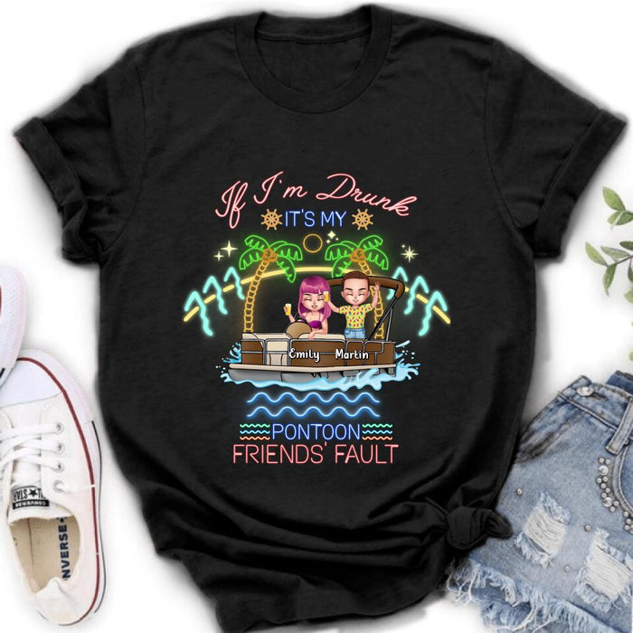 Custom Personalized Pontoon Friends Shirt/ Pullover Hoodie - Upto 4 People - Gift Idea For Friends/ Pontoon Lover - If I'm Drunk It's My Pontoon Friends' Fault