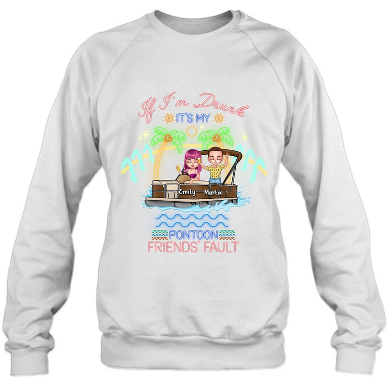 Personalized Pontoon Friends Shirt/Pullover Hoodie - Up to 4 People - Gift Idea For Friends/Pontoon Lover - If I'm Drunk It's My Pontoon Friends' Fault