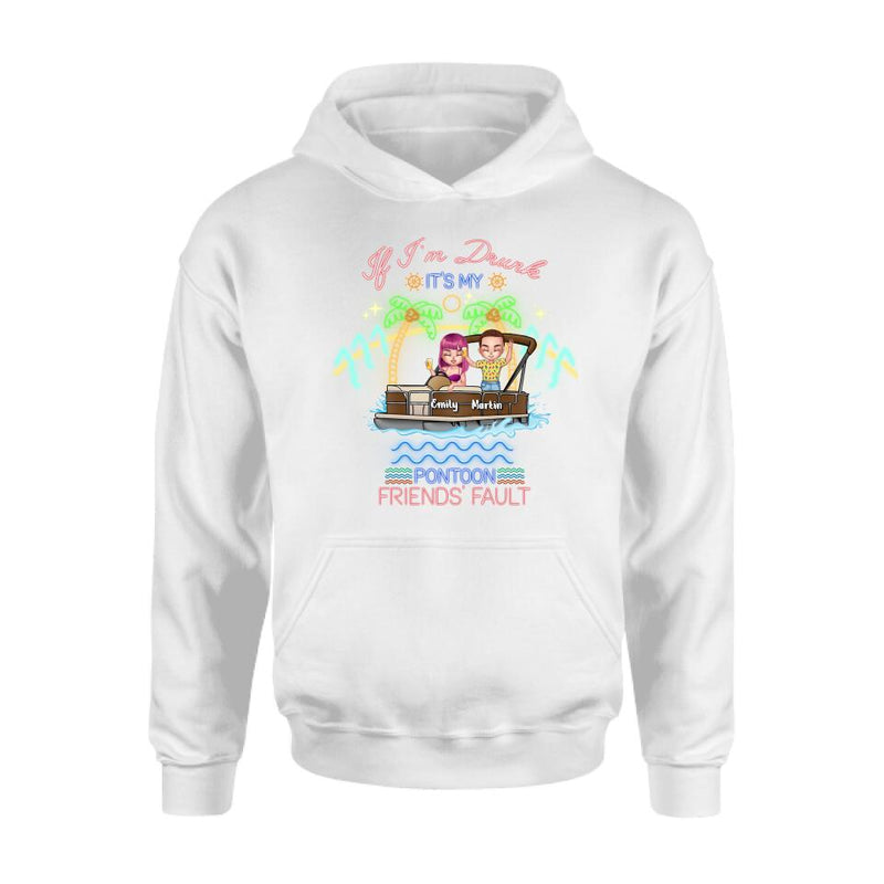 Personalized Pontoon Friends Shirt/Pullover Hoodie - Up to 4 People - Gift Idea For Friends/Pontoon Lover - If I'm Drunk It's My Pontoon Friends' Fault