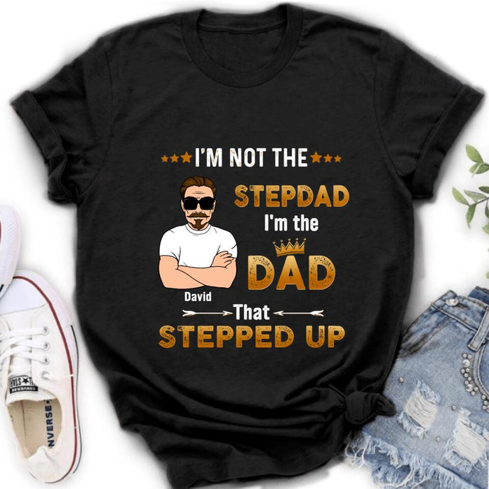 Custom Personalized Unisex T-shirt/ Long Sleeve/ Sweatshirt/ Hoodie - Gift Idea For Father's Day - I'm Not The Stepdad I'm The Dad That Stepped Up