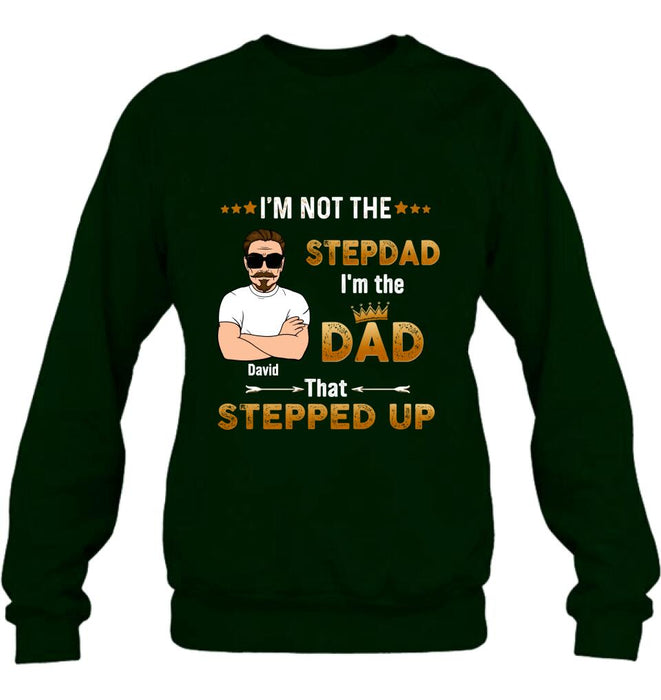 Custom Personalized Unisex T-shirt/ Long Sleeve/ Sweatshirt/ Hoodie - Gift Idea For Father's Day - I'm Not The Stepdad I'm The Dad That Stepped Up