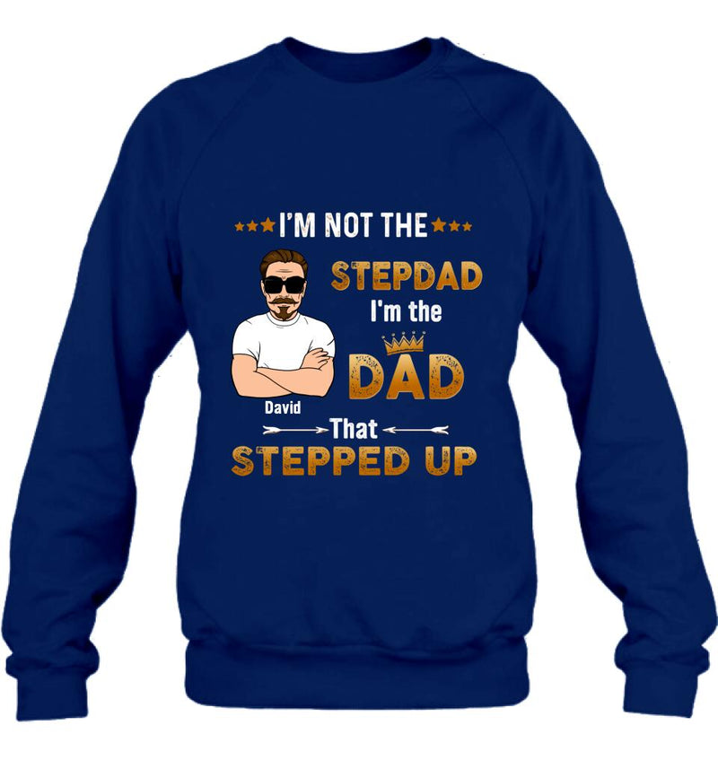 Personalized Unisex T-shirt/Long Sleeve/Sweatshirt/ Hoodie - Gift Idea For Father's Day - I'm Not The Stepdad I'm The Dad That Stepped Up