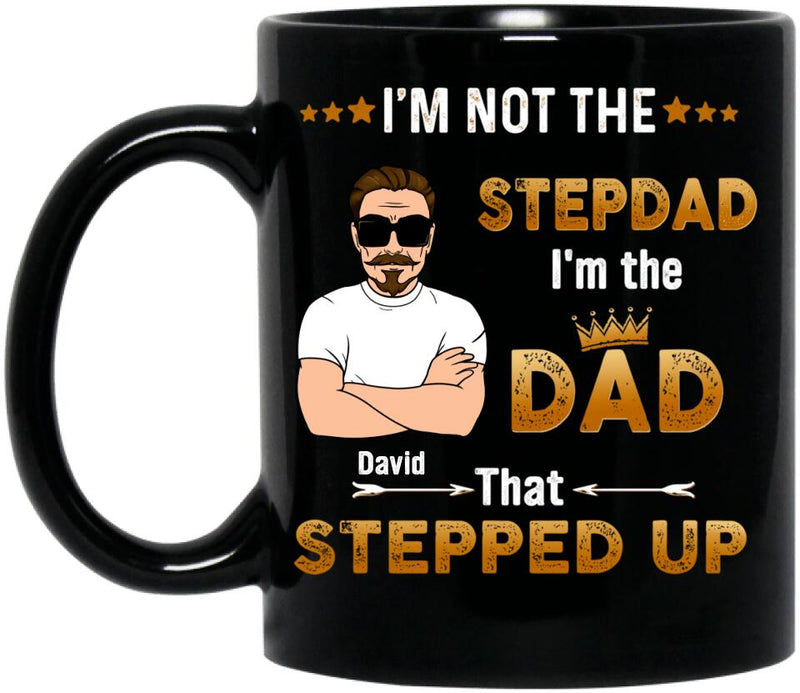 Personalized Black Coffee Mug - Gift Idea For Father's Day 2023 - I'm Not The Stepdad I'm The Dad That Stepped Up
