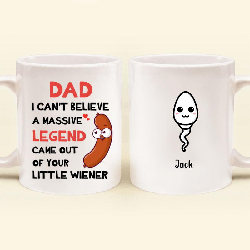 Personalized Father Mug - Up to 5 Kids - Gift Idea For Father's Day - I Can't Believe A Massive Legend Came Out Of Your Little Wiener