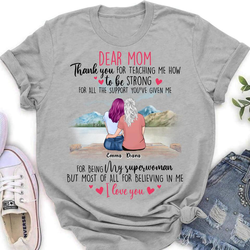Personalized Dear Mom Shirt - Gift Idea For Mother's Day - Thank You For Teaching Me How To Be Strong