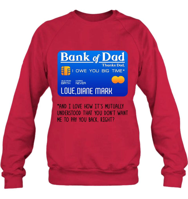 Custom Personalized Bank Of Dad Shirt/Hoodie - Gift Idea For Dad Lovers - Bank Of Dad, I Owe You Big Time