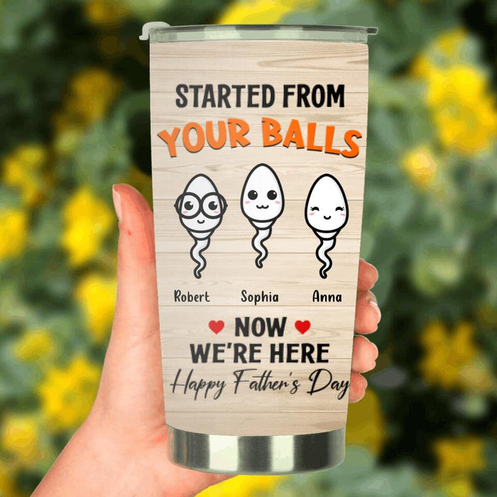 Personalized Tumbler - Father's Day Gift - Started From Your Balls Now We're Here