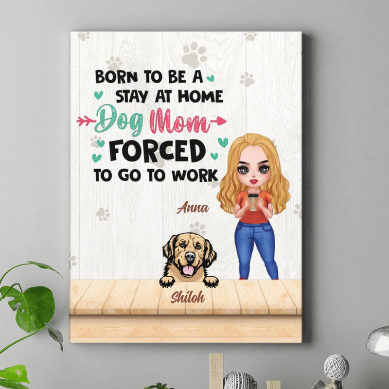 Personalized Dog Mom Chibi Vertical Canvas - Up to 6 Dogs - Gift Idea For Dog Lovers/Mother's Day - Born To Be A Stay At Home Dog Mom Forced To Go To Work