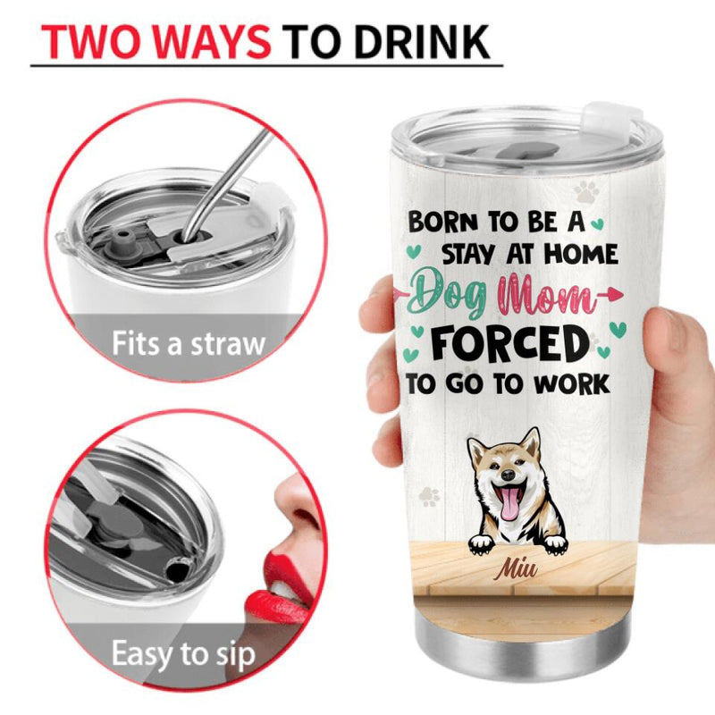 Personalized Dog Mom Chibi Tumbler - Up to 6 Dogs - Mother's Day Gift Idea For Dog Lovers - Born To Be A Stay At Home Dog Mom Forced To Go To Work