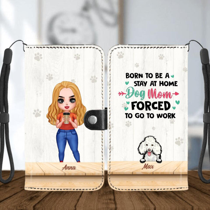 Custom Personalized Dog Mom Chibi Phone Wallet - Gift Idea For Mother's Day/ Dog Lovers With Upto 6 Dogs - Born To Be A Stay At Home Dog Mom Forced To Go To Work
