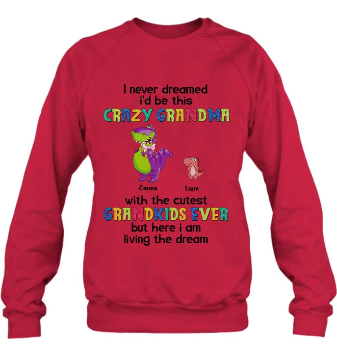 Custom Personalized Grandma Dinosaur Shirt/Hoodie - Upto 6 Grandkids - Gift Idea For Grandma/ Mother's Day - I Never Dreamed I'd Be This Crazy Grandma With The Cutest Grandkids Ever