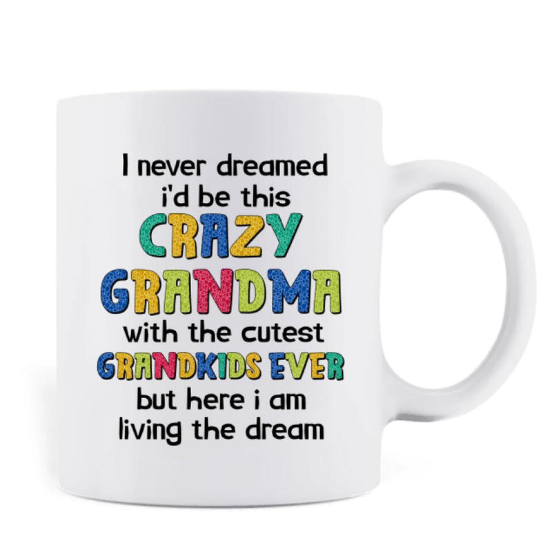 Personalized Grandma Dinosaur Coffee Mug - Up to 6 Grandkids - Mother's Day Gift Idea For Grandma - I Never Dreamed I'd Be This Crazy Grandma With The Cutest Grandkids Ever