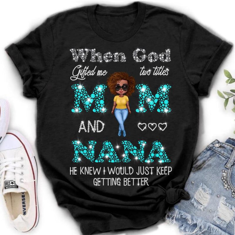 Personalized Mom Nana Shirt - Mother's Day Gift For Mom/Grandma - When God Gifted Me Two Titles Mom And Nana