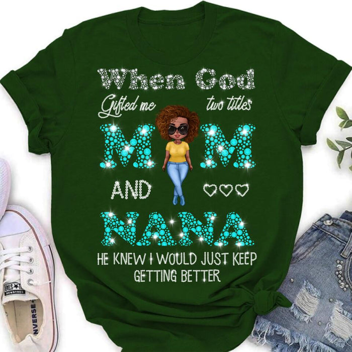 Custom Personalized Mom Nana Shirt - Mother's Day Gift For Mom/ Grandma - When God Gifted Me Two Titles Mom And Nana