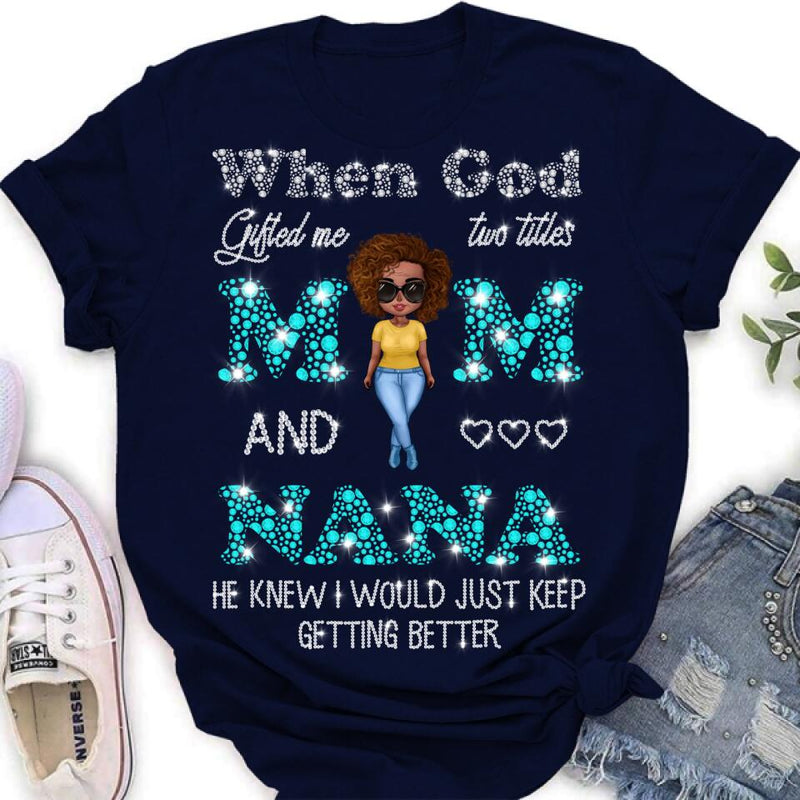 Personalized Mom Nana Shirt - Mother's Day Gift For Mom/Grandma - When God Gifted Me Two Titles Mom And Nana