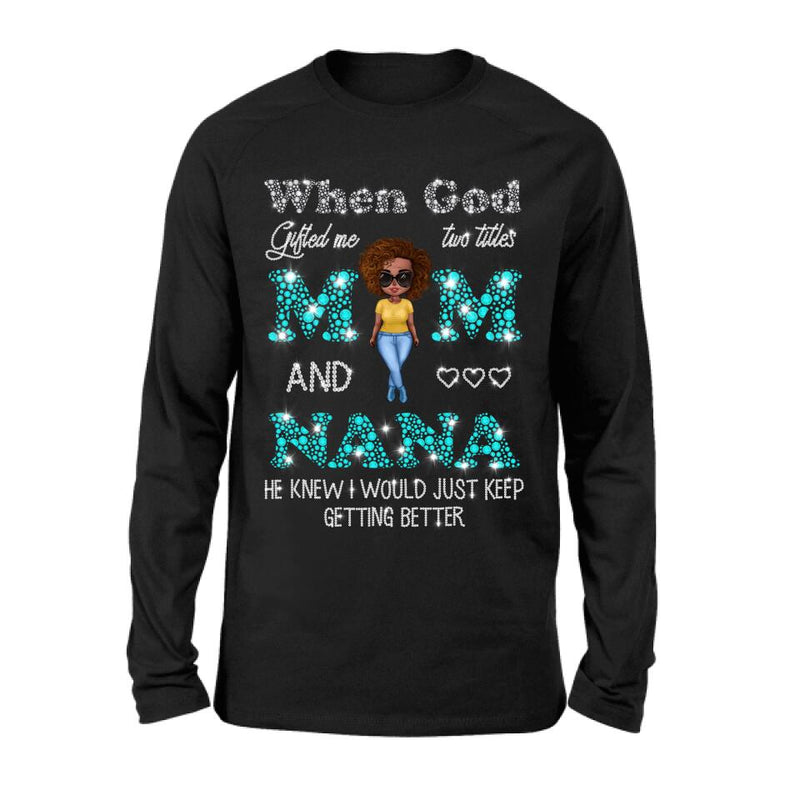 Personalized Mom Nana Shirt - Mother's Day Gift For Mom/Grandma - When God Gifted Me Two Titles Mom And Nana