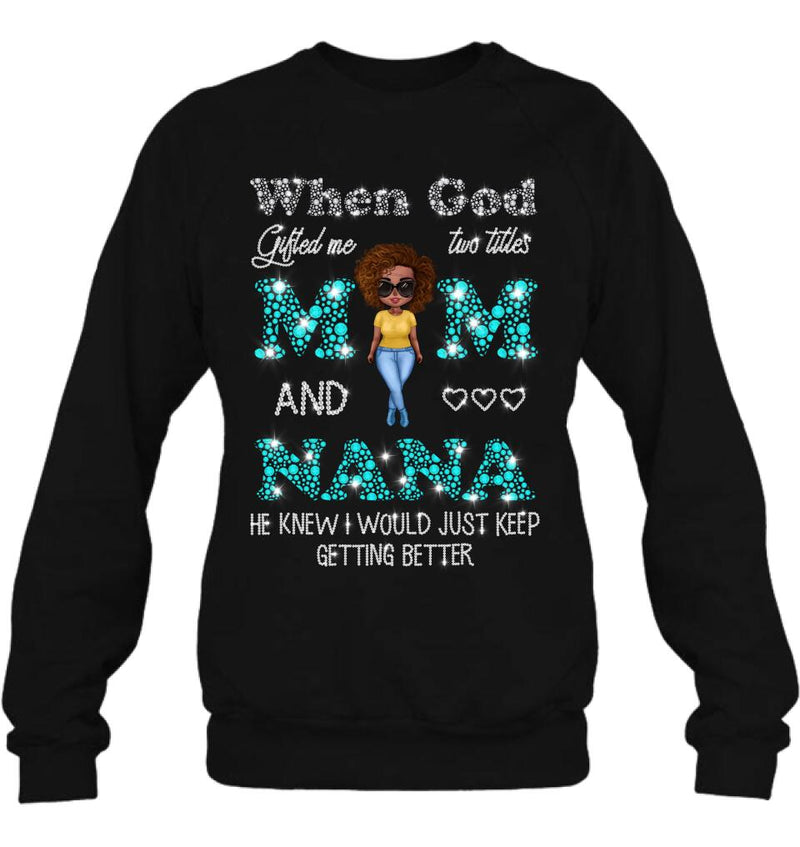 Personalized Mom Nana Shirt - Mother's Day Gift For Mom/Grandma - When God Gifted Me Two Titles Mom And Nana