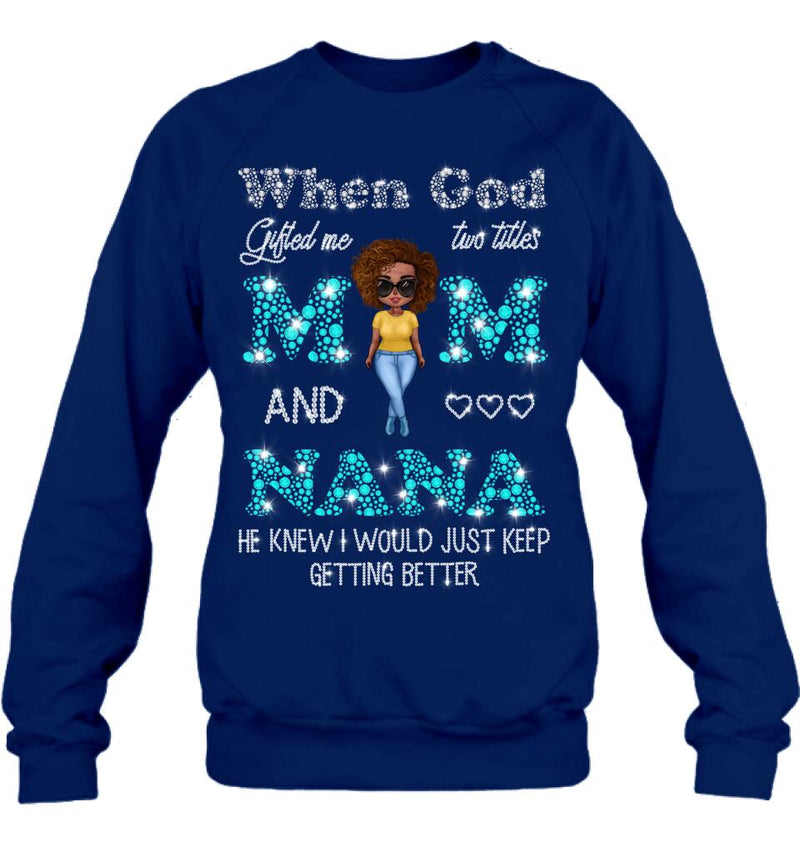 Personalized Mom Nana Shirt - Mother's Day Gift For Mom/Grandma - When God Gifted Me Two Titles Mom And Nana