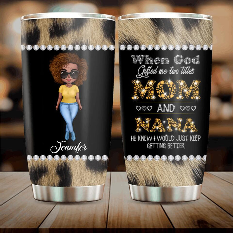 Personalized Mom Nana Tumbler - Mother's Day Gift For Mom/Grandma - When God Gifted Me Two Titles Mom And Nana