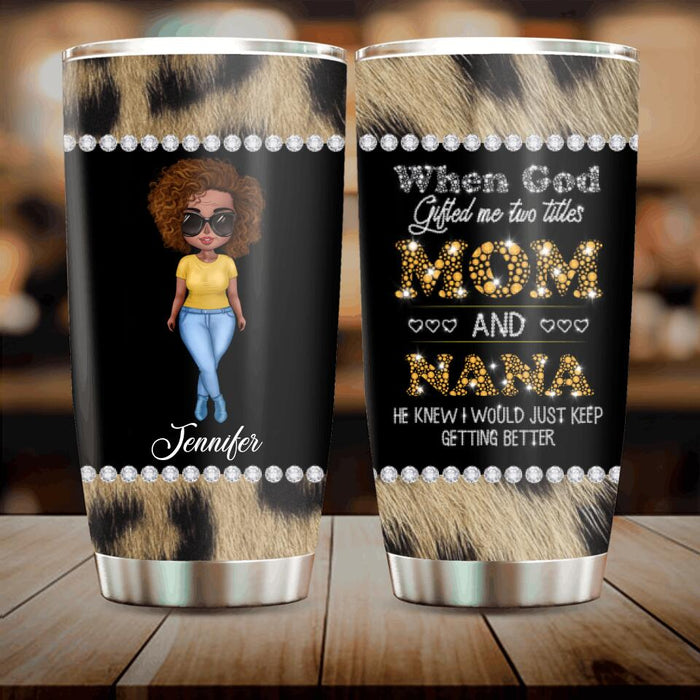 Custom Personalized Mom Nana Tumbler - Mother's Day Gift For Mom/ Grandma - When God Gifted Me Two Titles Mom And Nana