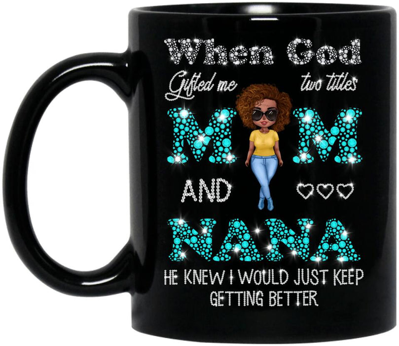 Custom Personalized Mom Nana Coffee Mug - Mother's Day Gift For Mom/ Grandma - When God Gifted Me Two Titles Mom And Nana