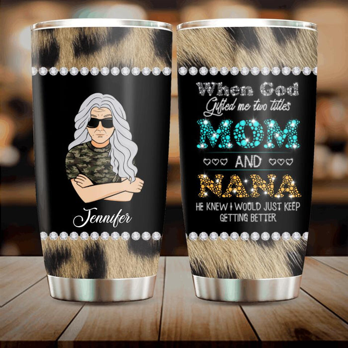 Personalized Mom Nana Tumbler - Mother's Day Gift For Mom/ Grandma - When God Gifted Me Two Titles Mom And Nana