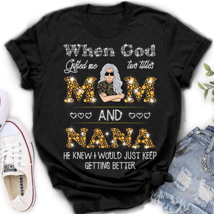 Personalized Mom Nana Shirt - Mother's Day Gift For Mom/ Grandma - When God Gifted Me Two Titles Mom And Nana