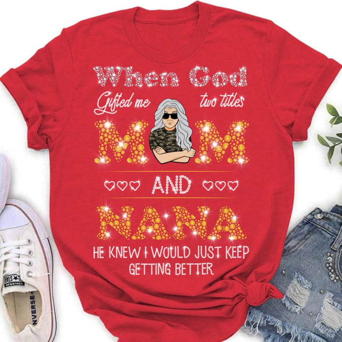 Personalized Mom Nana Shirt - Mother's Day Gift For Mom/ Grandma - When God Gifted Me Two Titles Mom And Nana