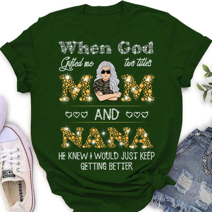 Personalized Mom Nana Shirt - Mother's Day Gift For Mom/ Grandma - When God Gifted Me Two Titles Mom And Nana