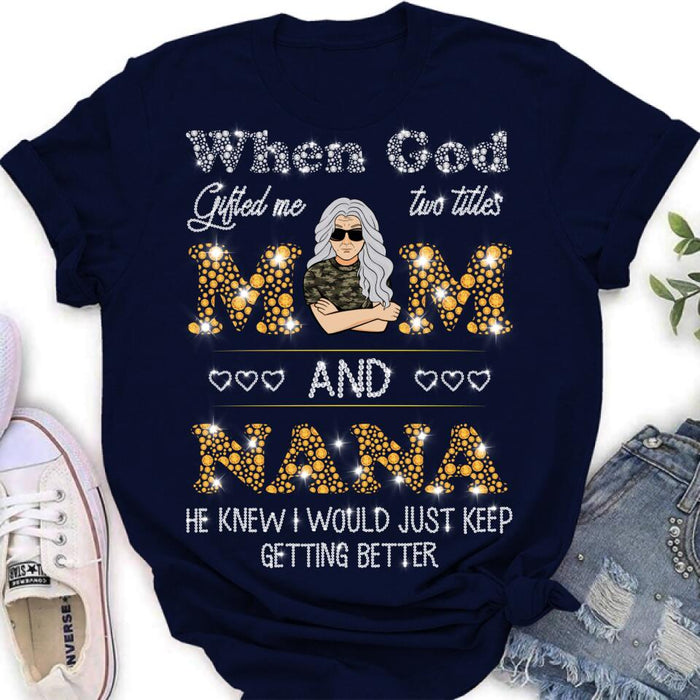 Personalized Mom Nana Shirt - Mother's Day Gift For Mom/ Grandma - When God Gifted Me Two Titles Mom And Nana