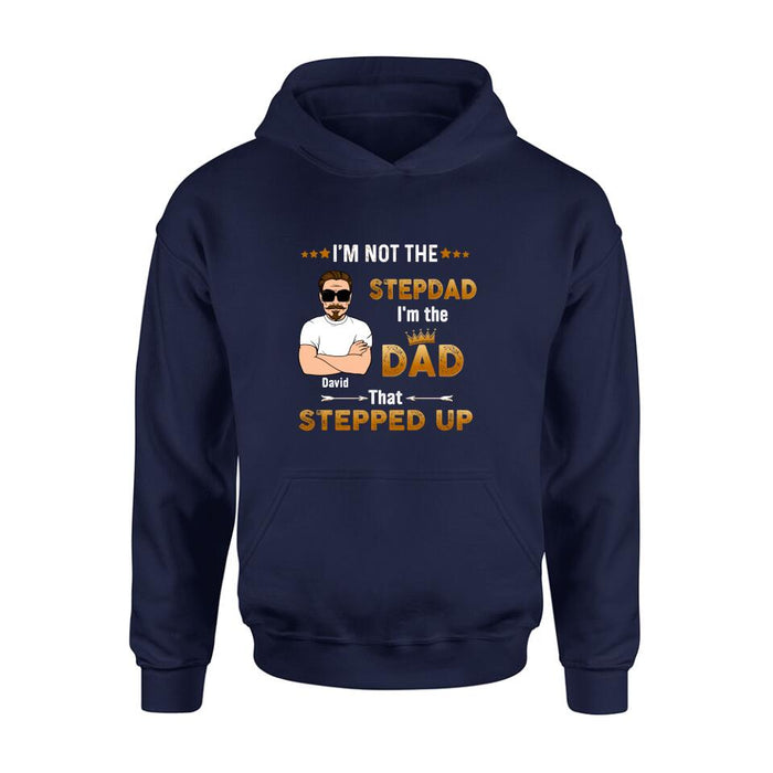 Custom Personalized Unisex T-shirt/ Long Sleeve/ Sweatshirt/ Hoodie - Gift Idea For Father's Day - I'm Not The Stepdad I'm The Dad That Stepped Up