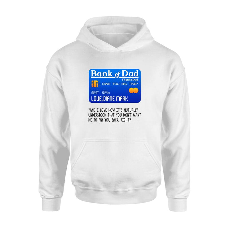 Personalized Bank Of Dad Shirt/Hoodie - Gift Idea For Dad Lovers - Bank Of Dad, I Owe You Big Time