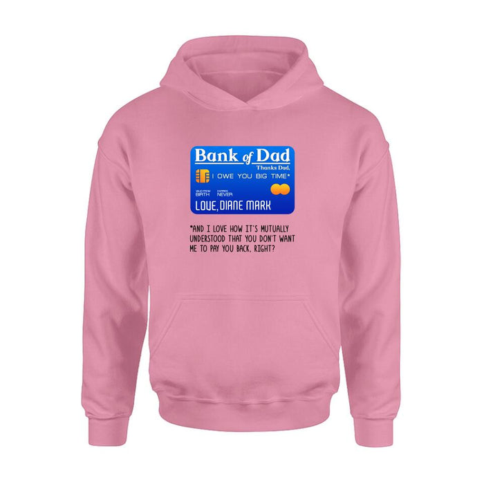 Custom Personalized Bank Of Dad Shirt/Hoodie - Gift Idea For Dad Lovers - Bank Of Dad, I Owe You Big Time