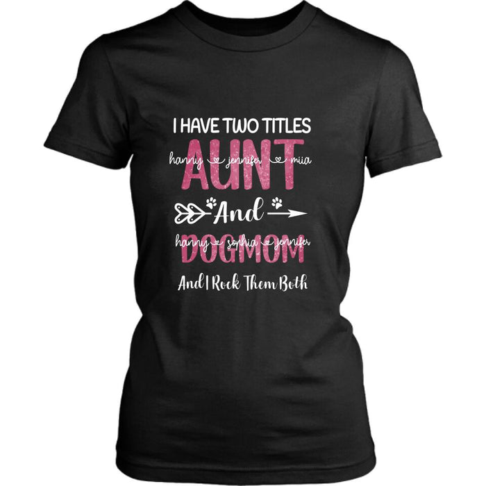 Custom Personalized Aunt Dog Mom T-shirt - I Have Two Titles Aunt And Dog Mom