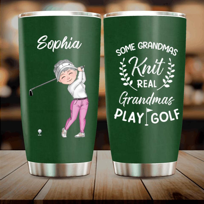 Custom Personalized Grandma Golf Tumbler - Gift Idea For Grandma/ Golf Lover - Some Grandmas Knit Real Grandmas Play Golf