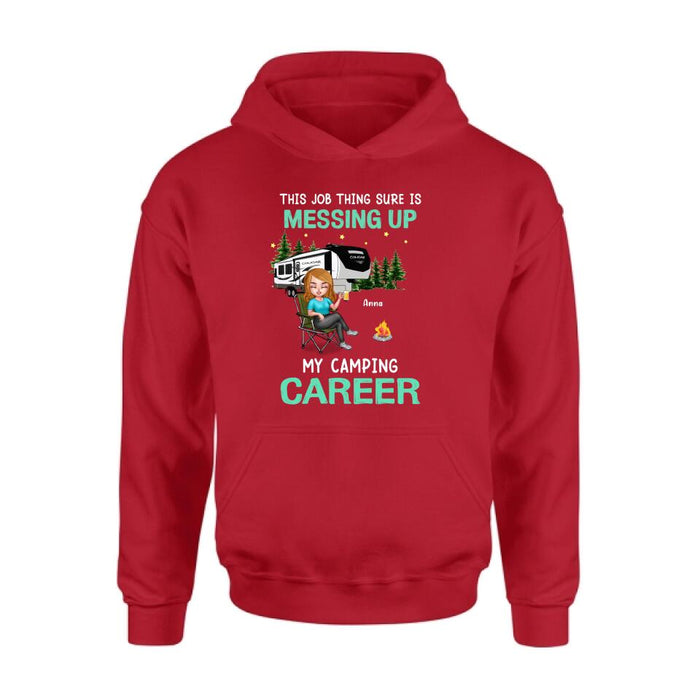 Custom Personalized Camping Career Unisex T-shirt/ Sweatshirt/ Hoodie - Gift For Friends/Camping Lovers with up to 4 People - This Job Thing Sure Is Messing Up My Camping Career