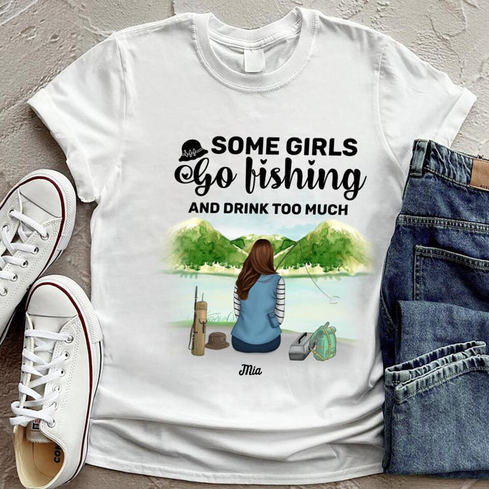 Custom Personalized Fishing Girl T-Shirt - Best Gift Idea For Fishing Lovers - Some Girls Go Fishing And Drink Too Much